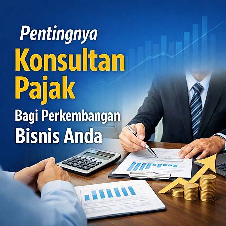 Pentingnya Konsultan Pajak bagi Perkembangan Bisnis Anda